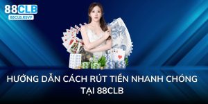 Hướng Dẫn Cách Rút Tiền 88CLB Chi Tiết Từ A - Z Cho Người Mới