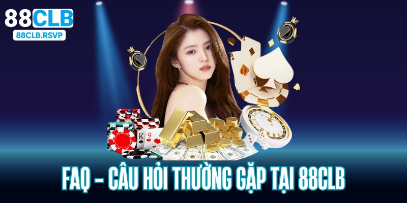 giải đáp các câu hỏi thường gặp tại nhà cái 88clb